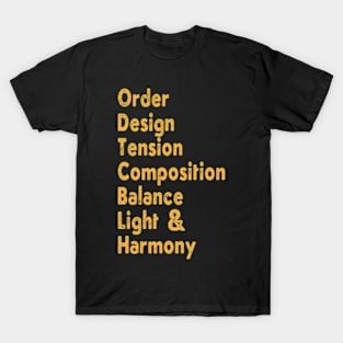 Order, Design, Tension, Composition, Balance, Light and Harmony T-Shirt